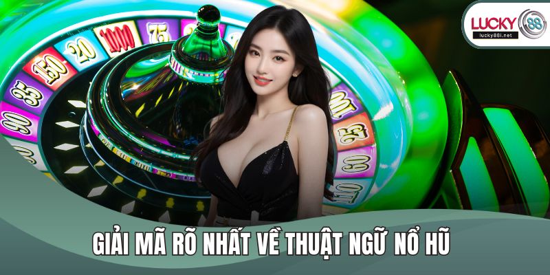 Thuật Ngữ Nổ Hũ Là Gì? Tìm Hiểu Trọn Bộ Kiến Thức Cần Biết Giải mã rõ nhất về thuật ngữ nổ hũ