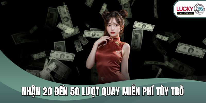 Khuyến Mãi LUCKY88 Nhận 20 đến 50 lượt quay miễn phí tùy trò