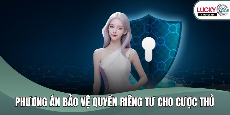 Quyền Riêng Tư Phương án bảo vệ quyền riêng tư cho cược thủ