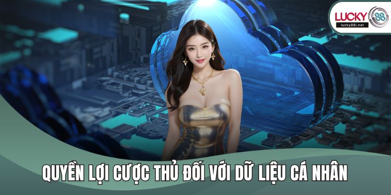 Chính Sách Bảo Mật Quyền lợi cược thủ đối với dữ liệu cá nhân