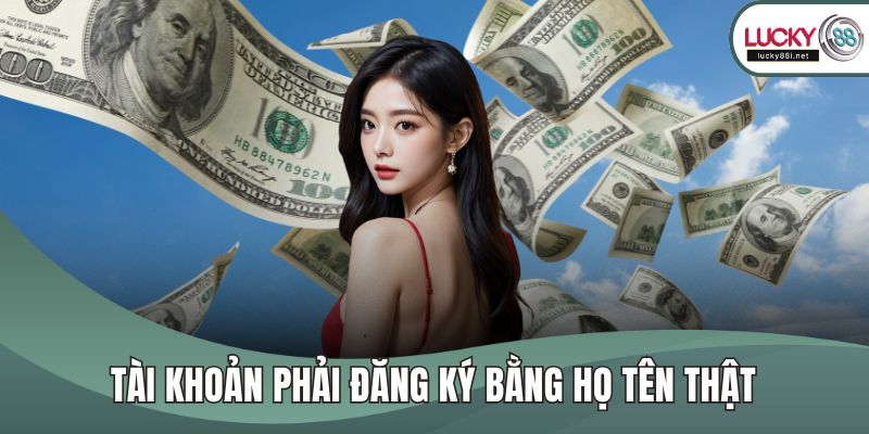 Khuyến Mãi LUCKY88 Tài khoản phải đăng ký bằng họ tên thật