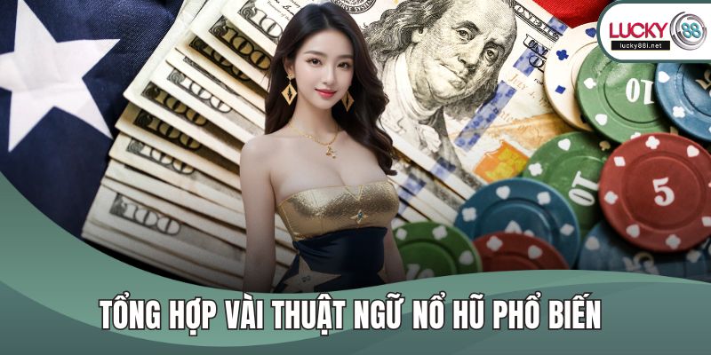 Thuật Ngữ Nổ Hũ Là Gì? Tìm Hiểu Trọn Bộ Kiến Thức Cần Biết Tổng hợp vài thuật ngữ nổ hũ phổ biến